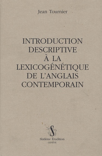 Jean Tournier - Introduction descriptive à la lexicogénétique de l'anglais contemporain.