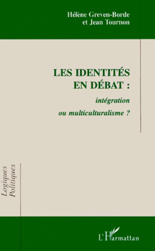 Jean Tournon et Hélène Greven-Borde - Les Identites En Debat : Integration Ou Multiculturalisme ?.