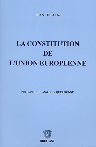 Jean Touscoz - La Constitution de l'Union européenne.