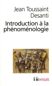Jean-Toussaint Desanti - Introduction à la phénoménologie.