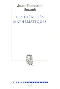 Jean-Toussaint Desanti - Les idéalités mathématiques - Recherches épistémologiques sur le développement de la théorie des fonctions de variables réelles.
