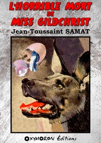 Jean-Toussaint Samat - L'horrible mort de Miss Gildchrist.