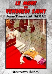 Jean-Toussaint Samat - Le mort du Vendredi saint.
