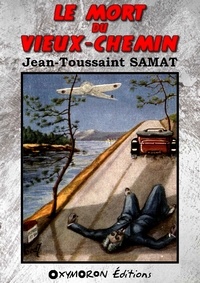 Jean-Toussaint Samat - Le mort du Vieux-Chemin.