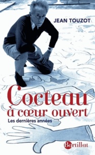 Jean Touzot - Cocteau à coeur ouvert - Les dernières années.