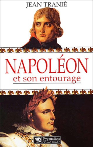 Jean Tranié - Napoléon et son entourage.
