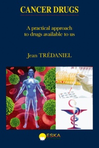 Jean Trédaniel - Cancer drugs - A pratical approach to drugs available to us.