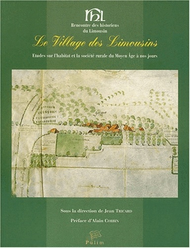 Jean Tricard - Le village des Limousins - Etudes sur l'habitat et la société rurale du Moyen Age à nos jours.