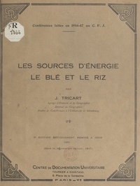Jean Tricart et R. Constans - Les sources d'énergie : le blé et le riz - Conférences faites en 1946-47 au C.F.J..