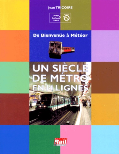 Jean Tricoire - Un siècle de métro en 14 lignes - De Bienvenüe à Météor.
