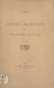 Jean Tricou - Jetons armoriés de personnages lyonnais.