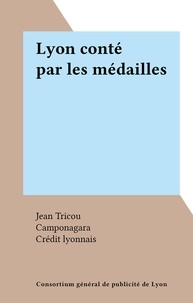Jean Tricou et  Crédit lyonnais - Lyon conté par les médailles.