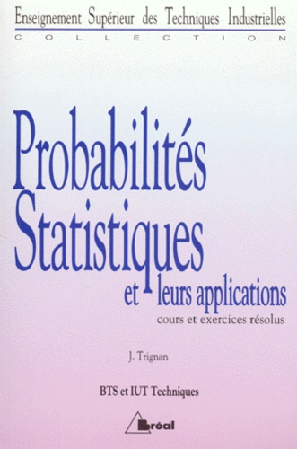Jean Trignan - Probabilites Statistiques Et Leurs Applications Bts/Iut Techniques. Cours Et Exercices Resolus.