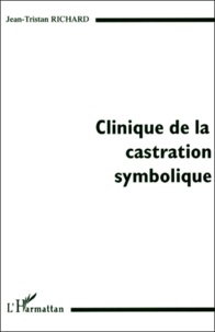 Jean-Tristan Richard - Clinique De La Castration Symbolique.