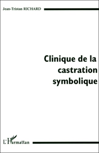Jean-Tristan Richard - Clinique De La Castration Symbolique.