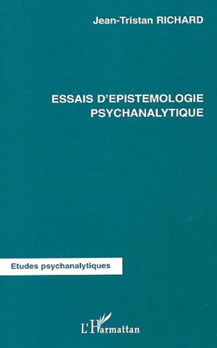 Jean-Tristan Richard - Essais d'épistémologie psychanalytique.