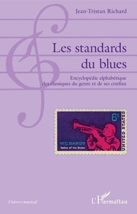 Jean-Tristan Richard - Les standards du blues - Encyclopédie alphabétique des classiques du genre et de ses confins.
