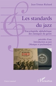 Jean-Tristan Richard - Les standards du jazz - Encyclopédie alphabétique des classiques du genre précédée d'une Introduction au jazz (Musique et psychanalyse).