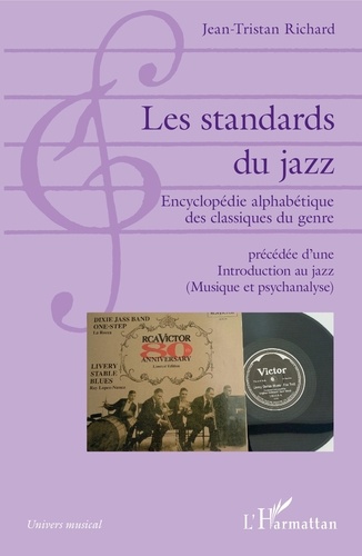 Jean-Tristan Richard - Les standards du jazz - Encyclopédie alphabétique des classiques du genre précédée d'une Introduction au jazz (Musique et psychanalyse).