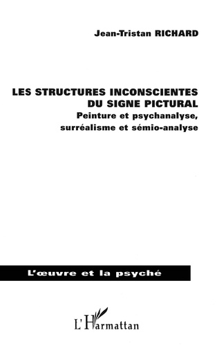 Les Structures Inconscientes Du Signe Pictural. Peinture Et Psychanalyse, Surrealisme Et Semio-Analyse