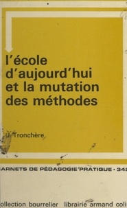 Jean Tronchère - L'école d'aujourd'hui et la mutation des méthodes.