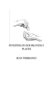 JEAN TSHIBANGU - Investing In Our Heavenly Places.