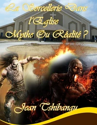 LA SORCELLERIE DANS L'EGLISE,MYTHE OU REALITE?