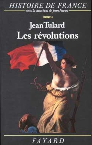 Jean Tulard - Histoire de France. - Tome 4, Les Révolutions, 1789-1851.
