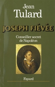 Jean Tulard - Joseph Fiévée - Conseiller secret de Napoléon.