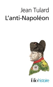 Jean Tulard - L'anti-Napoléon - La légende noire de l'Empereur.