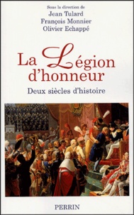 Jean Tulard et François Monnier - La Légion d'honneur - Deux siècles d'histoire.