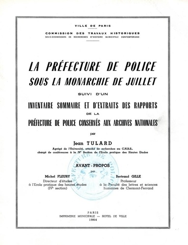 Jean Tulard - La Préfecture de Police sous la Monarchie de Juillet - Suivi d'un inventaire sommaire et d'extraits des rapports de la Préfecture de Police conservés aux Archives nationales.