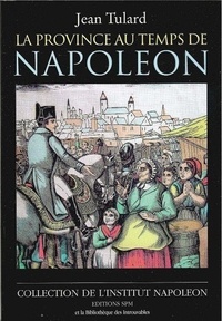 Jean Tulard - La province au temps de Napoléon - Institut Napoléon N° 2.