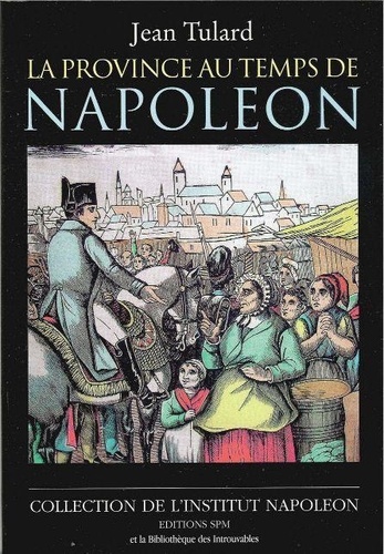 Jean Tulard - La province au temps de Napoléon - Institut Napoléon N° 2.