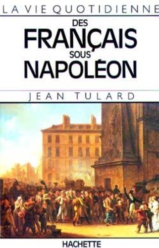 Jean Tulard - La Vie quotidienne des Français sous Napoléon.