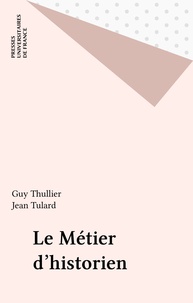 Jean Tulard et Guy Thuillier - Le métier d'historien.