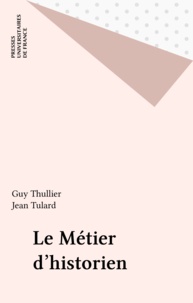 Jean Tulard et Guy Thuillier - Le métier d'historien.