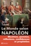 Le monde selon Napoléon. Maximes, pensées, réflexions, confidences et prophéties