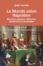 Jean Tulard - Le Monde selon Napoléon - Maximes, pensées, réflexions, confidences et prophéties.