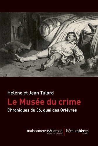 Le Musée du crime. Chronique du 36, quai des Orfèvres
