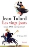 Jean Tulard - Les vingt jours - Louis XVIII ou Napoléon ?.