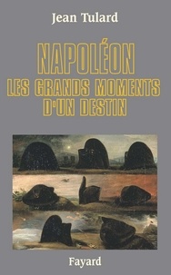 Jean Tulard - Napoléon - Les grands moments d'un destin.
