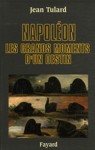 Napoléon. Les grands moments d'un destin