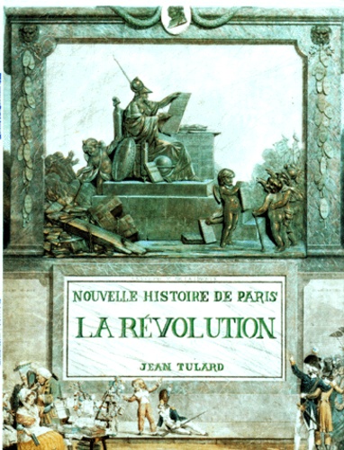 Jean Tulard - Nouvelle Histoire De Paris. La Revolution.