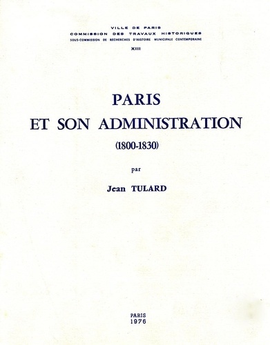 Jean Tulard - Paris et son administration (1800-1830).