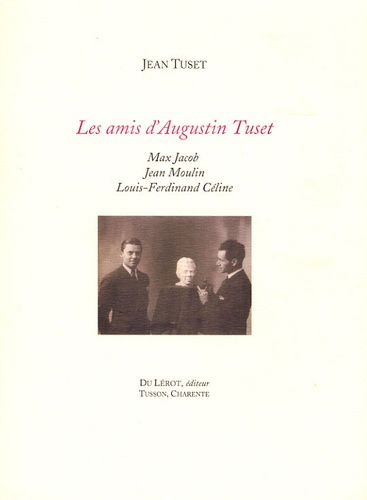 Jean Tuset - Les amis d'Augustin Tuset - Max Jacob, Jean Moulin, Louis-Ferdinand Céline.