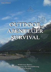 Jean Ufniarz - Outdoor, Abenteuer, Survival - Wilderness Basics - Von der Planung, der Durchführung und dem Notfall.