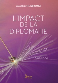 Jean-ulrich Ndzemba - L'impact de la diplomatie - Tact, sagesse, discrétion.