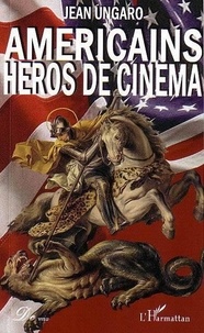 Jean Ungaro - Américains héros de cinéma.
