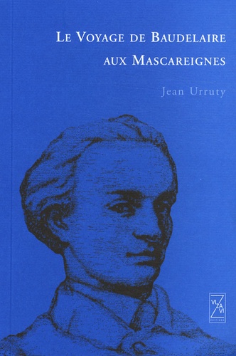 Jean Urruty - Le Voyage de Baudelaire aux Mascareignes.